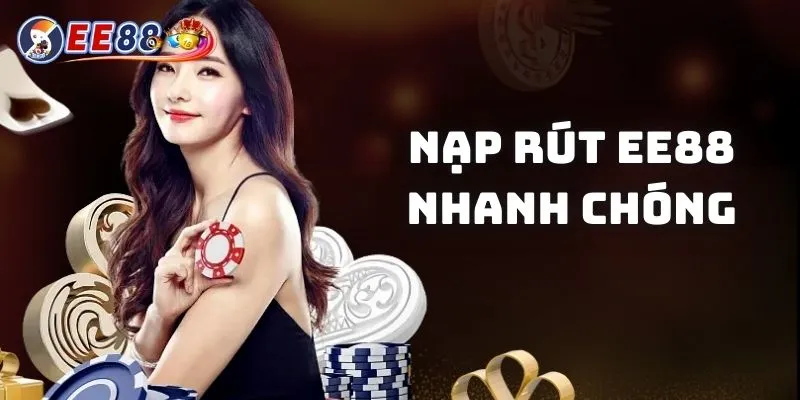 Quá trình nạp - rút tiền nhanh chóng, tiết kiệm thời gian tại EE88